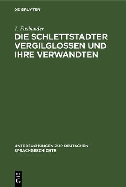 Die Schlettstadter Vergilglossen Und Ihre Verwandten (English, J. Fasbender)