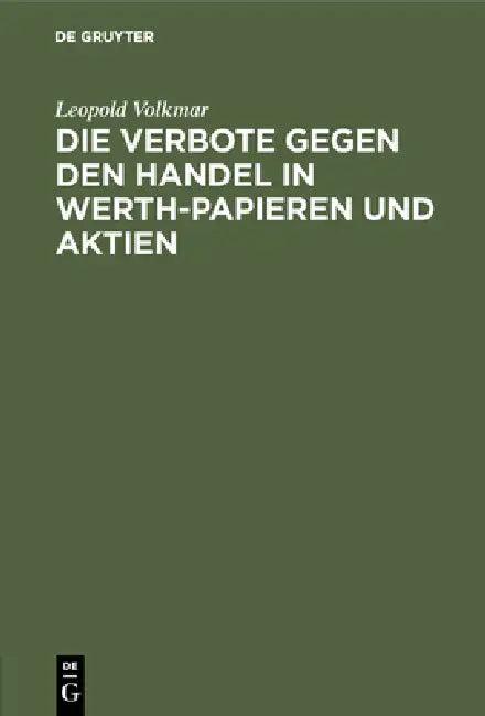 Die Verbote Gegen Den Handel in Werth-Papieren Und Aktien (English, Leopold Volkmar)