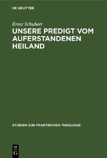 Unsere Predigt Vom Auferstandenen Heiland (English, Ernst Schubert)