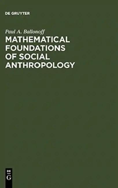 Mathematical Foundations of Social Anthropology (English, Paul A. Ballonoff)