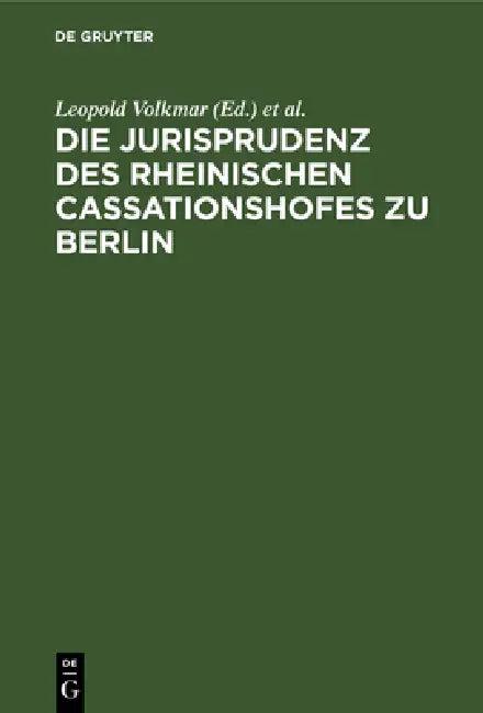 Die Jurisprudenz Des Rheinischen Cassationshofes Zu Berlin (English, Leopold Volkmar | Deutschland)