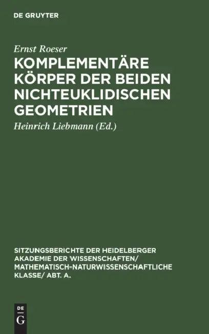 Komplementäre Körper Der Beiden Nichteuklidischen Geometrien (English, Ernst Roeser | Heinrich Liebmann)