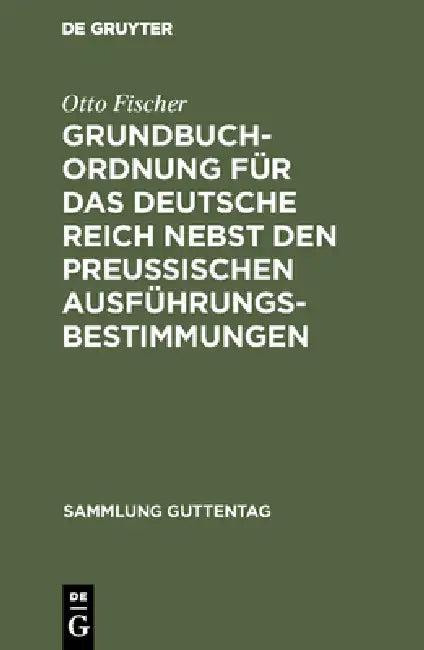 Grundbuchordnung für das Deutsche Reich nebst den preußischen Ausführungsbestimmungen (English, Otto Fischer)