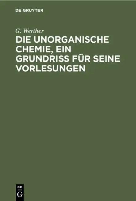 Die unorganische Chemie, ein Grundriss für seine Vorlesungen (English, G. Werther)