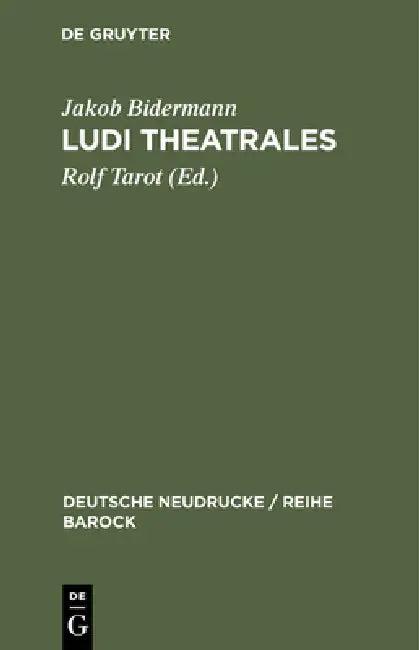 Ludi theatrales (English, Jakob Bidermann | Rolf Tarot)