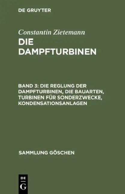 Die Reglung Der Dampfturbinen, Die Bauarten, Turbinen Für Sonderzwecke, Kondensationsanlagen (English, Constantin Zietemann)