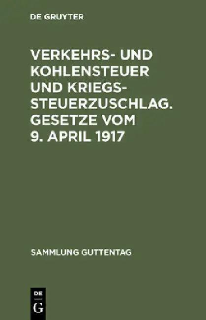 Verkehrs- und Kohlensteuer und Kriegssteuerzuschlag. Gesetze vom 9. April 1917 (English, No Contributor)