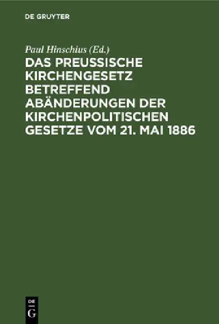 Das preußische Kirchengesetz betreffend Abänderungen der kirchenpolitischen Gesetze vom 21. Mai 1886 (English, Paul Hinschius)