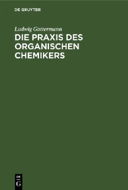 Die PRAXIS Des Organischen Chemikers (English, Ludwig Gattermann)