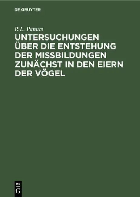 Untersuchungen Über Die Entstehung Der Missbildungen Zunächst in Den Eiern Der Vögel (English, P. L. Panum)