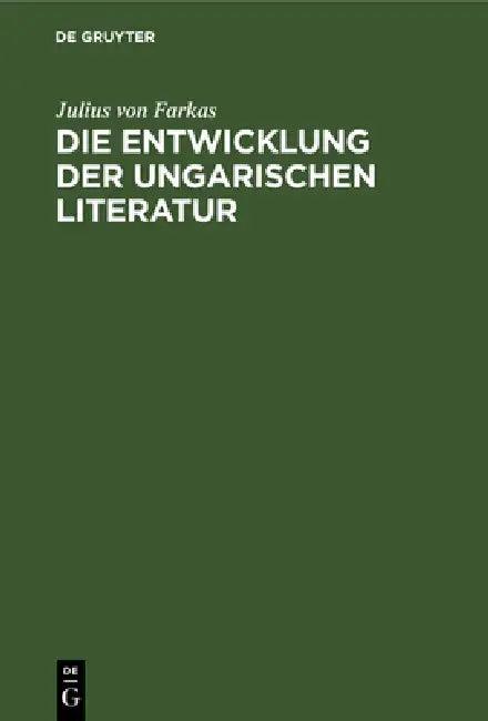 Die Entwicklung Der Ungarischen Literatur (English, Julius Von Farkas)