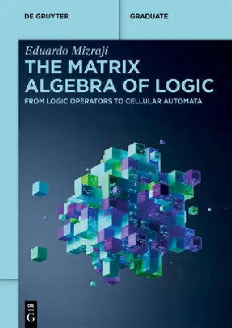 The Matrix Algebra of Logic (English, Eduardo Mizraji)
