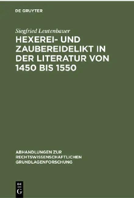 Hexerei- Und Zaubereidelikt in Der Literatur Von 1450 Bis 1550 (English, Siegfried Leutenbauer)