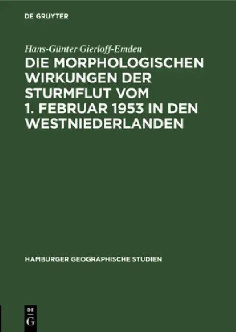 Die Morphologischen Wirkungen Der Sturmflut Vom 1. Februar 1953 in Den Westniederlanden (English, Hans-Günter Gierloff-Emden)