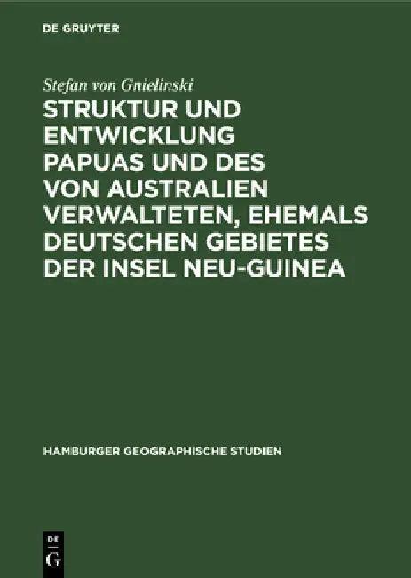 Struktur Und Entwicklung Papuas Und Des Von Australien Verwalteten, Ehemals Deutschen Gebietes Der I (English, Stefan Von Gnielinski)