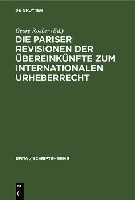 Die Pariser Revisionen Der Übereinkünfte Zum Internationalen Urheberrecht (English, Georg Roeber | Eugen Ulmer)
