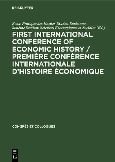 First International Conference of Economic History / Première Conférence Internationale d'Histoire É (English, No Contributor)