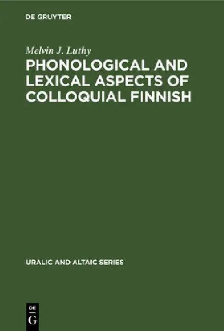 Phonological and Lexical Aspects of Colloquial Finnish (English, Melvin J. Luthy)