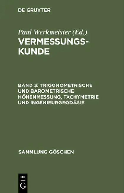 Trigonometrische Und Barometrische Höhenmessung, Tachymetrie Und Ingenieurgeodäsie (English, Paul Werkmeister)