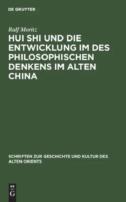 Hui Shi Und Die Entwicklung Im Des Philosophischen Denkens Im Alten China (English, Ralf Moritz)