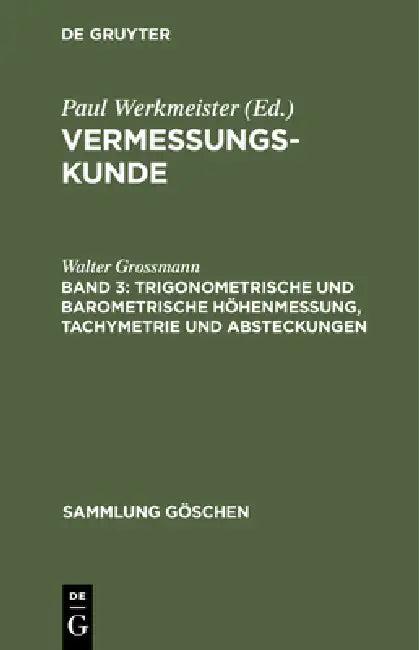 Trigonometrische Und Barometrische Höhenmessung, Tachymetrie Und Absteckungen (English, Walter Grossmann)