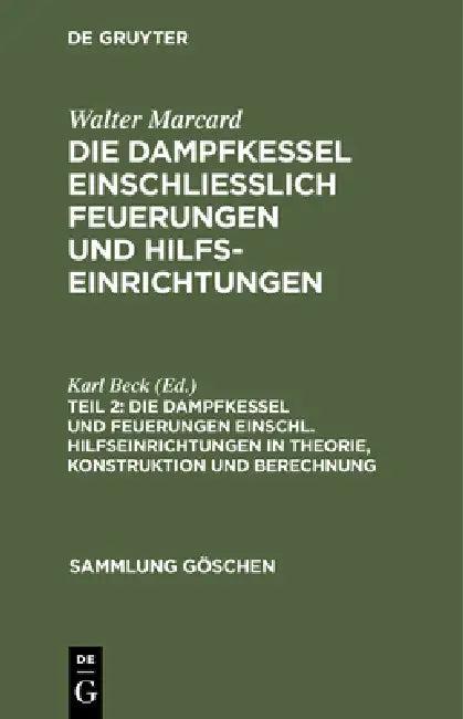 Die Dampfkessel Und Feuerungen Einschl. Hilfseinrichtungen in Theorie, Konstruktion Und Berechnung (English, Karl Beck)