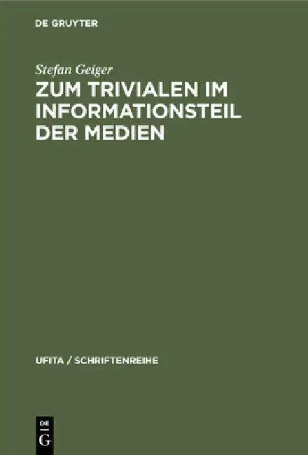 Zum Trivialen Im Informationsteil Der Medien (English, Stefan Geiger)
