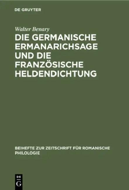 Die Germanische Ermanarichsage Und Die Französische Heldendichtung (English, Walter Benary)
