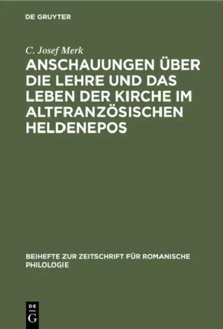 Anschauungen Über Die Lehre Und Das Leben Der Kirche Im Altfranzösischen Heldenepos (English, C. Josef Merk)