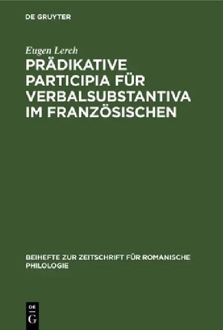 Prädikative Participia Für Verbalsubstantiva Im Französischen (English, Eugen Lerch)