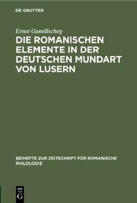 Die Romanischen Elemente in Der Deutschen Mundart Von Lusern (English, Ernst Gamillscheg)