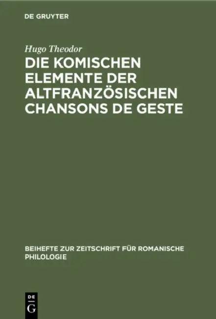 Die Komischen Elemente Der Altfranzösischen Chansons de Geste (English, Hugo Theodor)