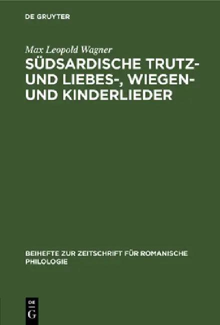Südsardische Trutz- Und Liebes-, Wiegen- Und Kinderlieder (English, Max Leopold Wagner)