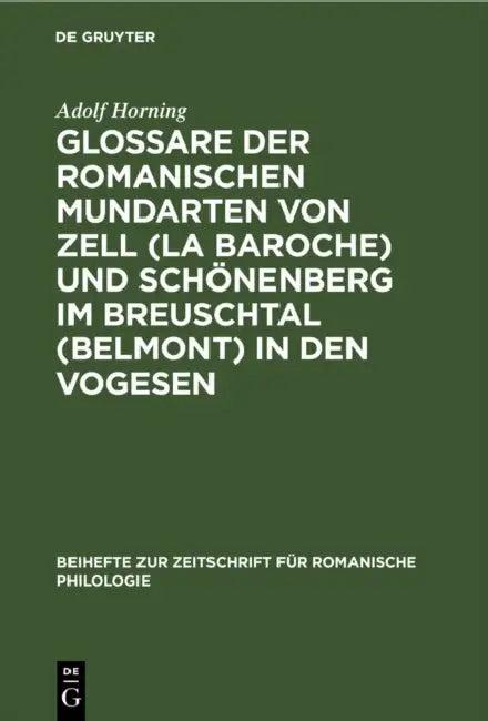 Glossare Der Romanischen Mundarten Von Zell (La Baroche) Und Schönenberg Im Breuschtal (Belmont) in (English, Adolf Horning)