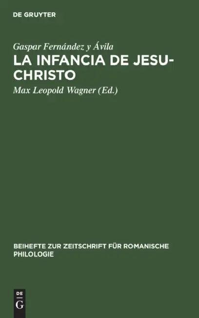 La Infancia de Jesu-Christo (English, Gaspar Fernández Y. Ávila | Max Leopold Wagner)