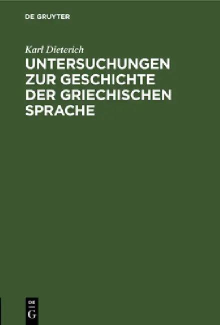 Untersuchungen Zur Geschichte Der Griechischen Sprache (English, Karl Dieterich)