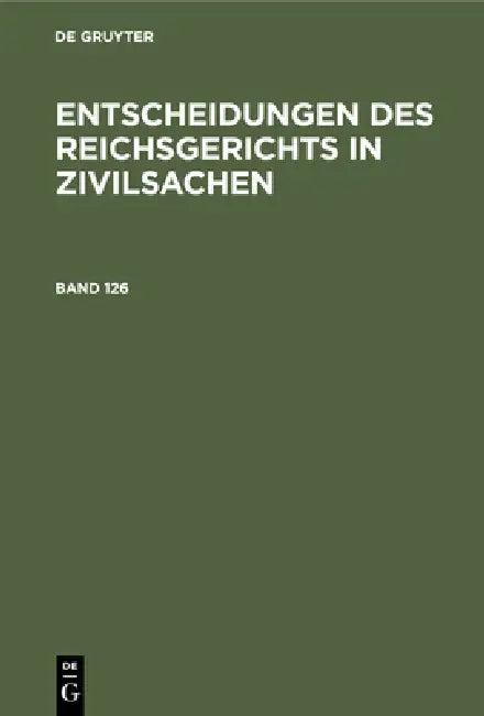 Entscheidungen Des Reichsgerichts in Zivilsachen. Band 126 (English, Mitglieder Des Gerichtshofes Und Der Rei)