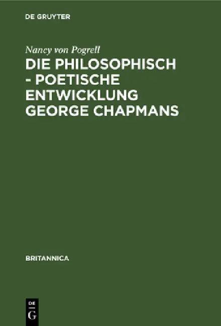 Die Philosophisch - Poetische Entwicklung George Chapmans (English, Nancy Von Pogrell)