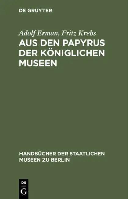 Aus Den Papyrus Der Königlichen Museen (English, Adolf Erman | Fritz Krebs)