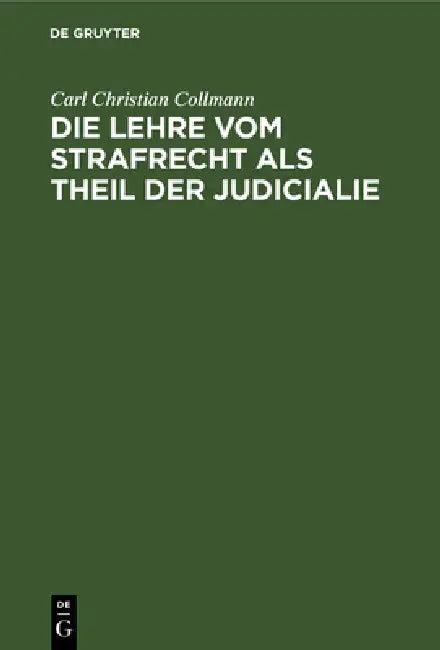 Die Lehre Vom Strafrecht ALS Theil Der Judicialie (English, Carl Christian Collmann)