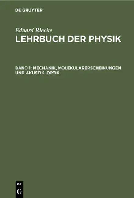 Mechanik, Molekularerscheinungen Und Akustik. Optik (English, Eduard Riecke)