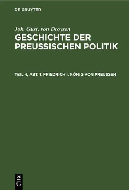 Friedrich I. König Von Preußen (English, Joh Gust Von Droysen)