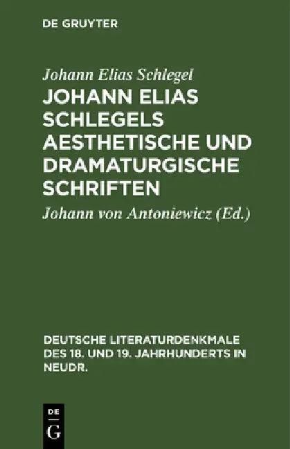 Johann Elias Schlegels Aesthetische Und Dramaturgische Schriften (English, Johann Elias Schlegel | Johann Von Antoniewicz)
