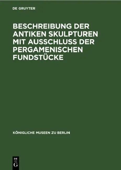 Beschreibung Der Antiken Skulpturen Mit Ausschluss Der Pergamenischen Fundstücke (English, No Contributor)