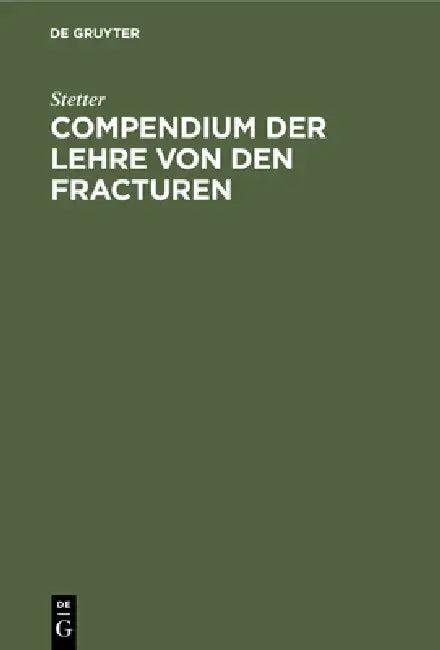 Compendium Der Lehre Von Den Fracturen (English, Stetter)