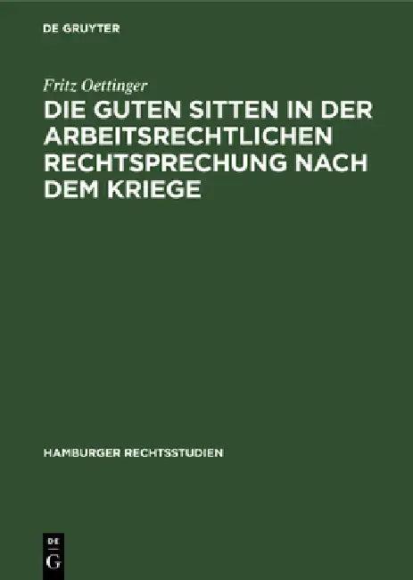 Die Guten Sitten in Der Arbeitsrechtlichen Rechtsprechung Nach Dem Kriege (English, Fritz Oettinger)