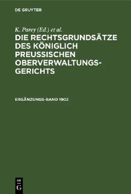 Die Rechtsgrundsätze Des Königlich Preussischen Oberverwaltungsgerichts. 1902, Ergänzungsband (English, K. Parey | Fr Kunze | G. Kautz)