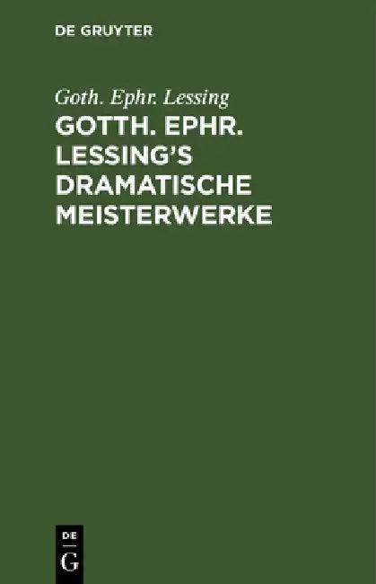 Gotth. Ephr. Lessing's Dramatische Meisterwerke (English, Goth Ephr Lessing)