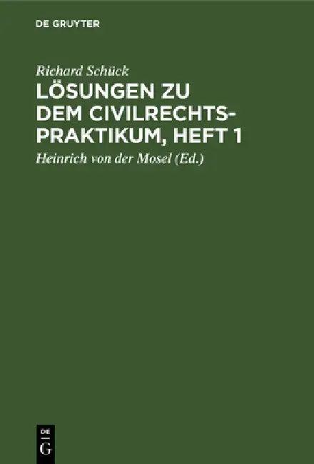 Lösungen Zu Dem Civilrechtspraktikum, Heft 1 (English, Richard Schück | Heinrich Von Der Mosel)
