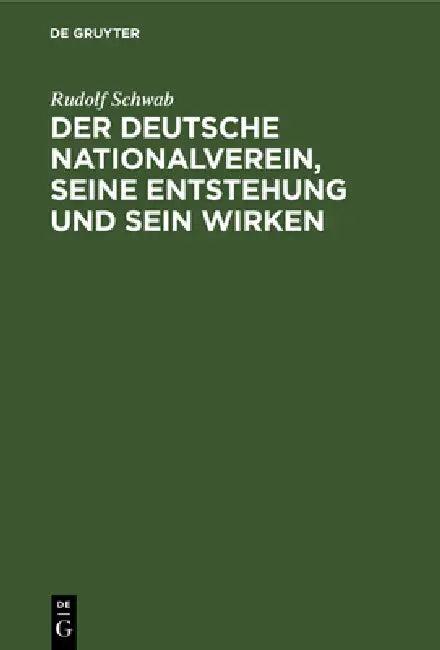 Der Deutsche Nationalverein, Seine Entstehung Und Sein Wirken (English, Rudolf Schwab)